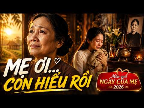 MẸ ƠI… CON HIỂU RỒI 😭 | Ngày Của Mẹ 2026 | Bài Hát Về Mẹ Cảm Động Nhất — ảnh thu nhỏ video YouTube